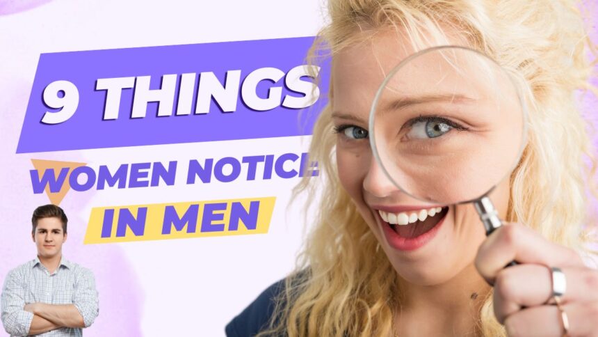 9 Things Women Notice in Men