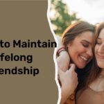 5 Tips to Maintain Lifelong Friendship